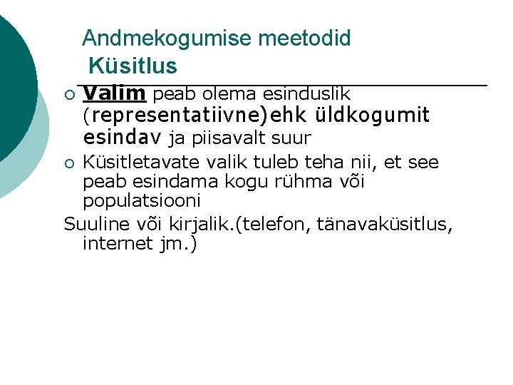 Andmekogumise meetodid Küsitlus ¡ Valim peab olema esinduslik (representatiivne)ehk üldkogumit esindav ja piisavalt suur