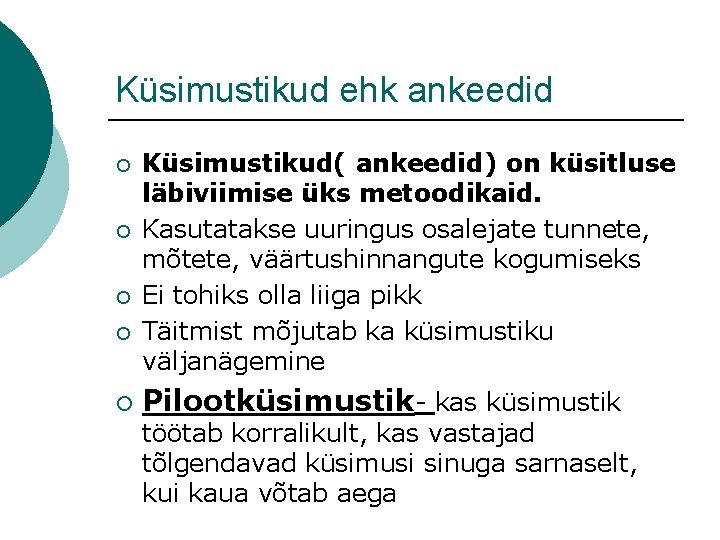 Küsimustikud ehk ankeedid ¡ ¡ ¡ Küsimustikud( ankeedid) on küsitluse läbiviimise üks metoodikaid. Kasutatakse