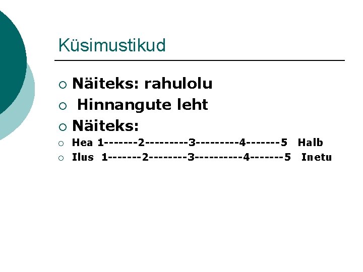 Küsimustikud Näiteks: rahulolu ¡ Hinnangute leht ¡ Näiteks: ¡ ¡ ¡ Hea 1 -------2