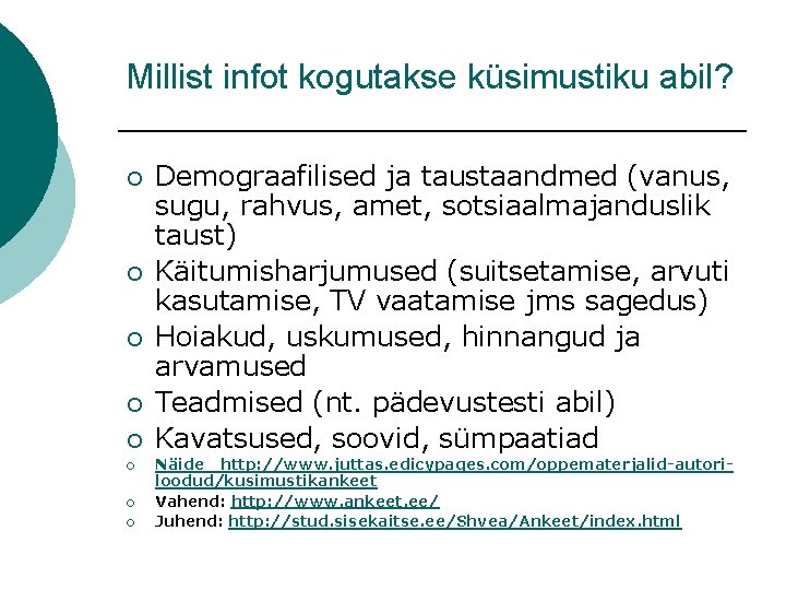 Millist infot kogutakse küsimustiku abil? ¡ ¡ ¡ ¡ Demograafilised ja taustaandmed (vanus, sugu,