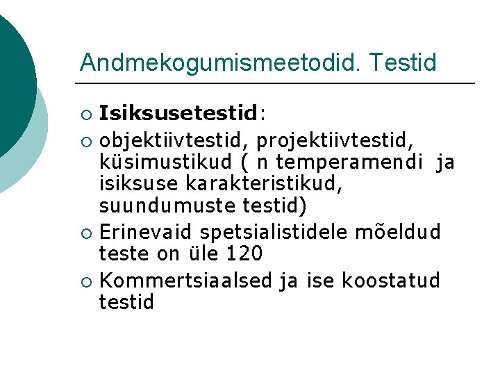 Andmekogumismeetodid. Testid Isiksusetestid: ¡ objektiivtestid, projektiivtestid, küsimustikud ( n temperamendi ja isiksuse karakteristikud, suundumuste