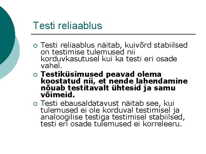 Testi reliaablus ¡ ¡ ¡ Testi reliaablus näitab, kuivõrd stabiilsed on testimise tulemused nii