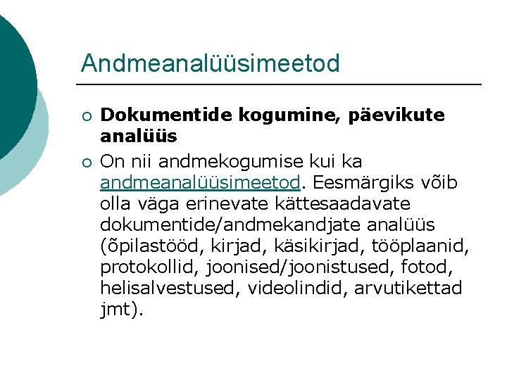 Andmeanalüüsimeetod ¡ ¡ Dokumentide kogumine, päevikute analüüs On nii andmekogumise kui ka andmeanalüüsimeetod. Eesmärgiks