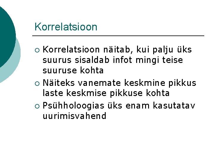 Korrelatsioon näitab, kui palju üks suurus sisaldab infot mingi teise suuruse kohta ¡ Näiteks