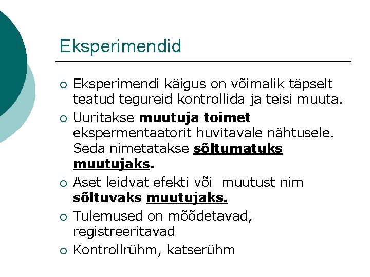 Eksperimendid ¡ ¡ ¡ Eksperimendi käigus on võimalik täpselt teatud tegureid kontrollida ja teisi