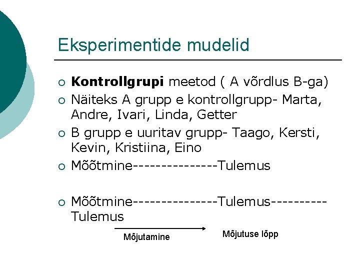 Eksperimentide mudelid ¡ ¡ ¡ Kontrollgrupi meetod ( A võrdlus B-ga) Näiteks A grupp