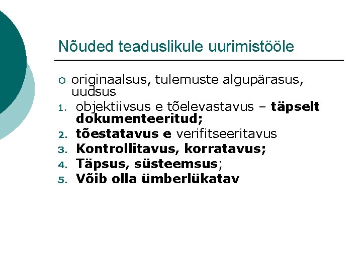 Nõuded teaduslikule uurimistööle ¡ 1. 2. 3. 4. 5. originaalsus, tulemuste algupärasus, uudsus objektiivsus