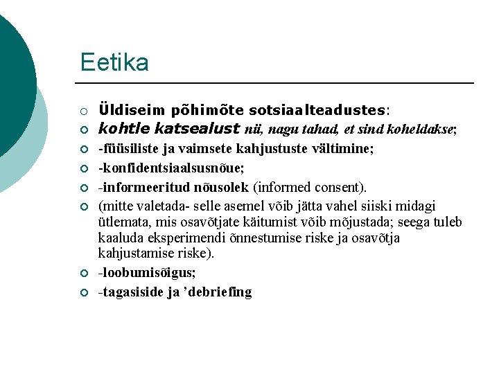 Eetika ¡ ¡ ¡ ¡ Üldiseim põhimõte sotsiaalteadustes: kohtle katsealust nii, nagu tahad, et