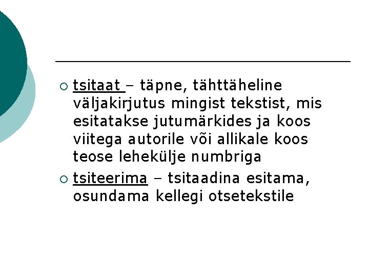 tsitaat – täpne, tähttäheline väljakirjutus mingist tekstist, mis esitatakse jutumärkides ja koos viitega autorile
