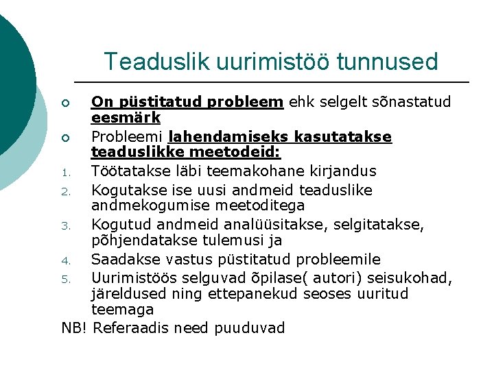 Teaduslik uurimistöö tunnused On püstitatud probleem ehk selgelt sõnastatud eesmärk ¡ Probleemi lahendamiseks kasutatakse