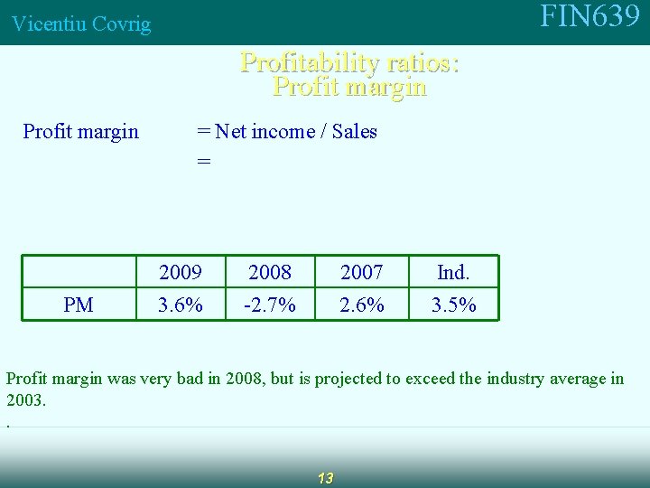 FIN 639 Vicentiu Covrig Profitability ratios: Profit margin PM = Net income / Sales