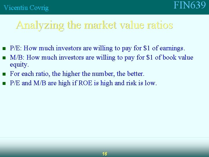 FIN 639 Vicentiu Covrig Analyzing the market value ratios n n P/E: How much