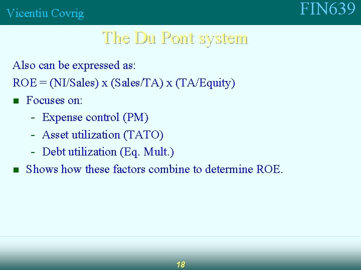 FIN 639 Vicentiu Covrig The Du Pont system Also can be expressed as: ROE