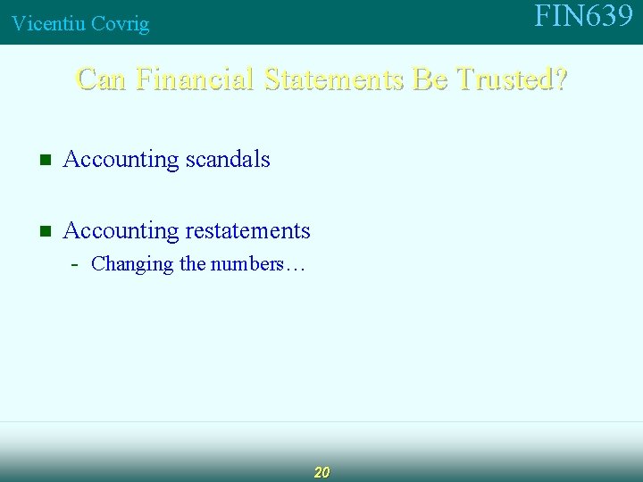 FIN 639 Vicentiu Covrig Can Financial Statements Be Trusted? n Accounting scandals n Accounting