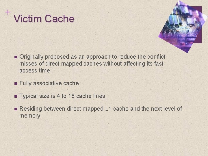 + Victim Cache n Originally proposed as an approach to reduce the conflict misses