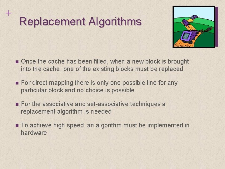 + Replacement Algorithms n Once the cache has been filled, when a new block