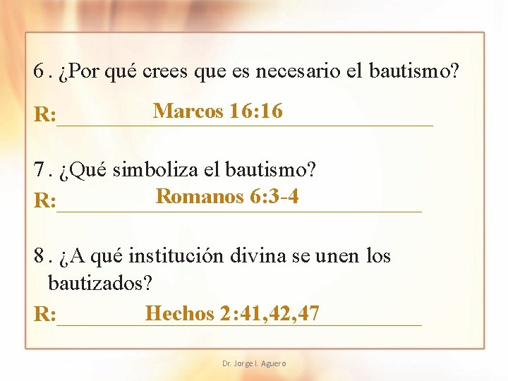 6. ¿Por qué crees que es necesario el bautismo? Marcos 16: 16 R: _________________