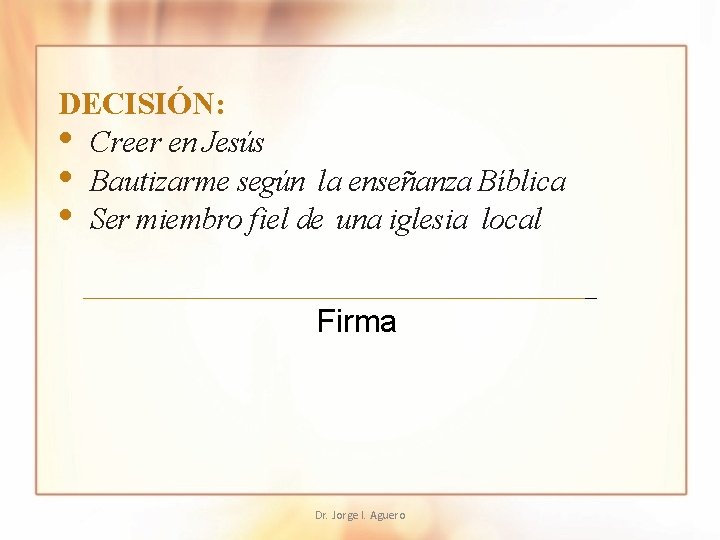 DECISIÓN: • Creer en Jesús • Bautizarme según la enseñanza Bíblica • Ser miembro