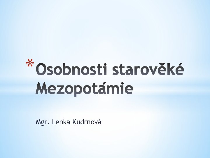 * Mgr. Lenka Kudrnová 