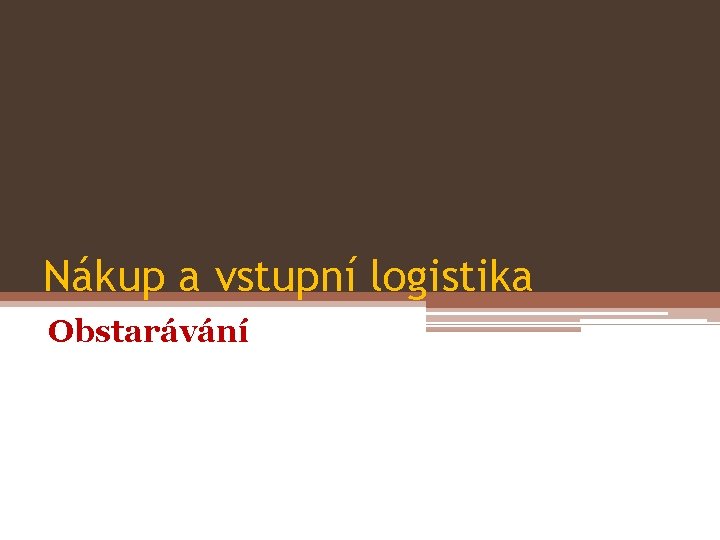 Nákup a vstupní logistika Obstarávání 