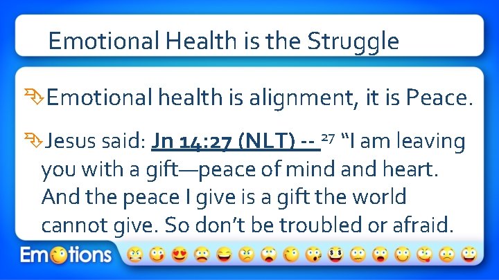 Emotional Health is the Struggle Emotional health is alignment, it is Peace. Jesus said: