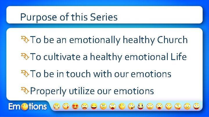 Purpose of this Series To be an emotionally healthy Church To cultivate a healthy
