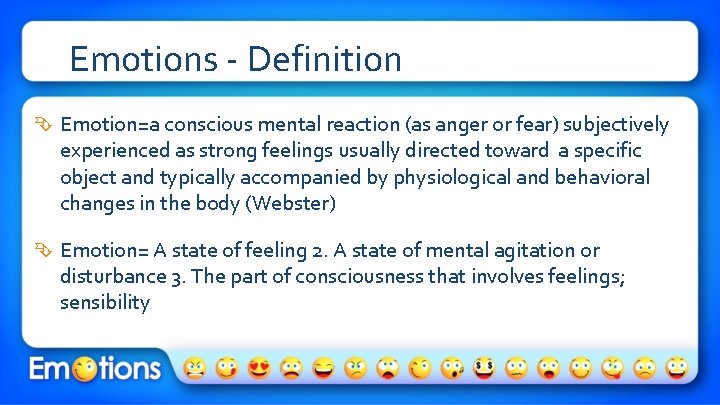 Emotions - Definition Emotion=a conscious mental reaction (as anger or fear) subjectively experienced as