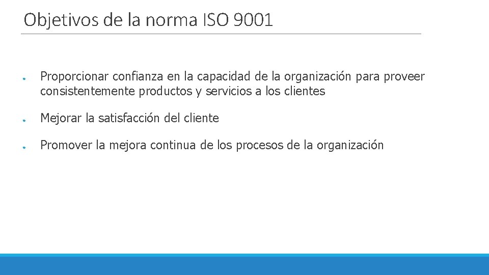 Objetivos de la norma ISO 9001 ● Proporcionar confianza en la capacidad de la