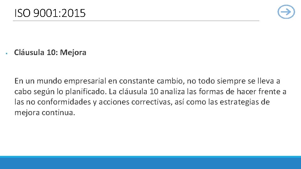 ISO 9001: 2015 § Cláusula 10: Mejora En un mundo empresarial en constante cambio,