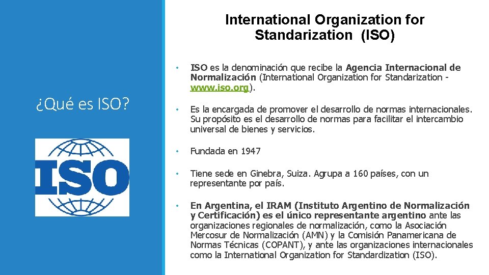 International Organization for Standarization (ISO) ¿Qué es ISO? • ISO es la denominación que