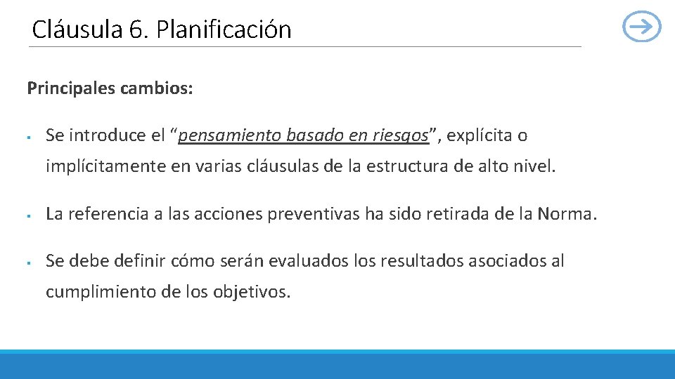 Cláusula 6. Planificación Principales cambios: § Se introduce el “pensamiento basado en riesgos”, explícita