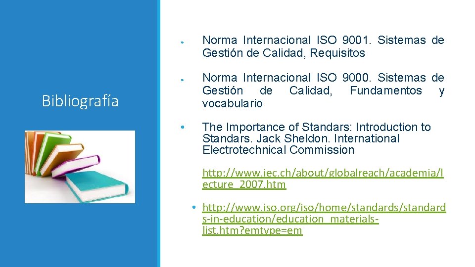 ● ● Bibliografía • Norma Internacional ISO 9001. Sistemas de Gestión de Calidad, Requisitos