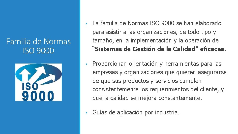 § La familia de Normas ISO 9000 se han elaborado para asistir a las
