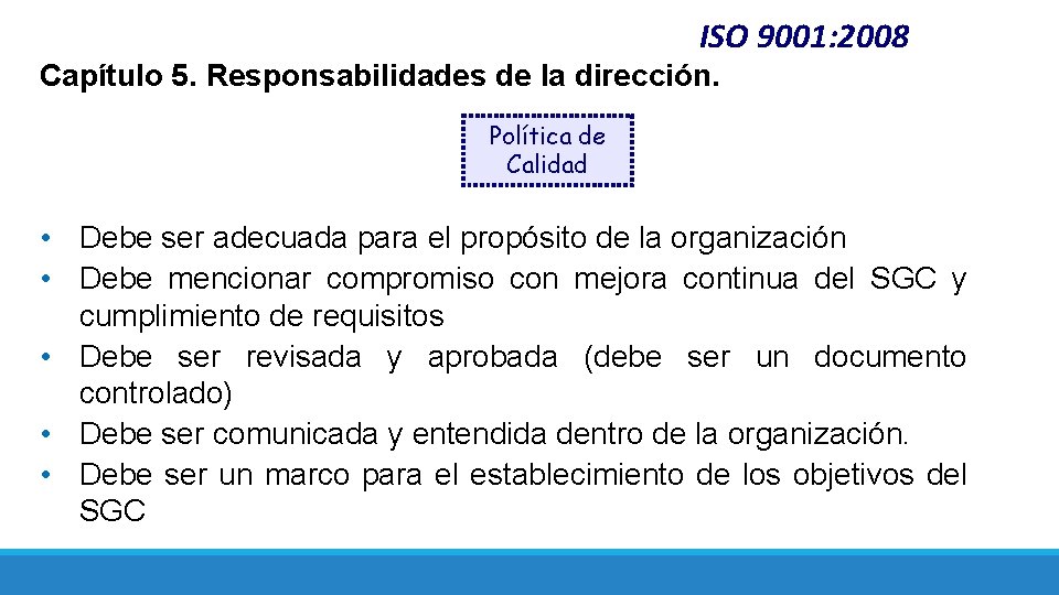 ISO 9001: 2008 Capítulo 5. Responsabilidades de la dirección. Política de Calidad • Debe