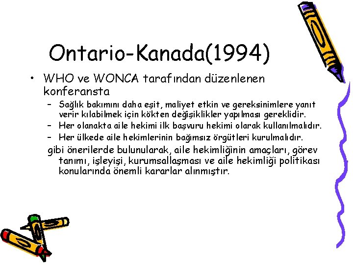 Ontario-Kanada(1994) • WHO ve WONCA tarafından düzenlenen konferansta – Sağlık bakımını daha eşit, maliyet