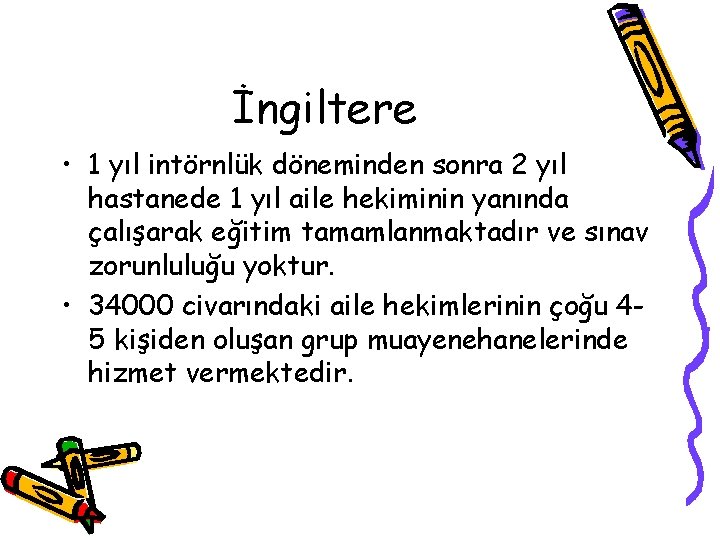 İngiltere • 1 yıl intörnlük döneminden sonra 2 yıl hastanede 1 yıl aile hekiminin