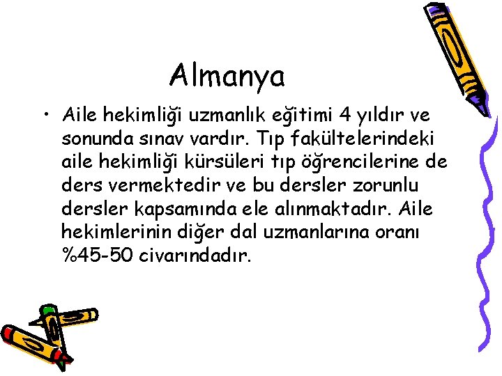 Almanya • Aile hekimliği uzmanlık eğitimi 4 yıldır ve sonunda sınav vardır. Tıp fakültelerindeki