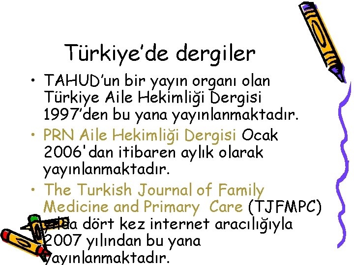 Türkiye’de dergiler • TAHUD’un bir yayın organı olan Türkiye Aile Hekimliği Dergisi 1997’den bu