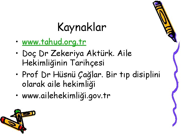 Kaynaklar • www. tahud. org. tr • Doç Dr Zekeriya Aktürk. Aile Hekimliğinin Tarihçesi