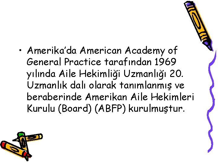  • Amerika’da American Academy of General Practice tarafından 1969 yılında Aile Hekimliği Uzmanlığı