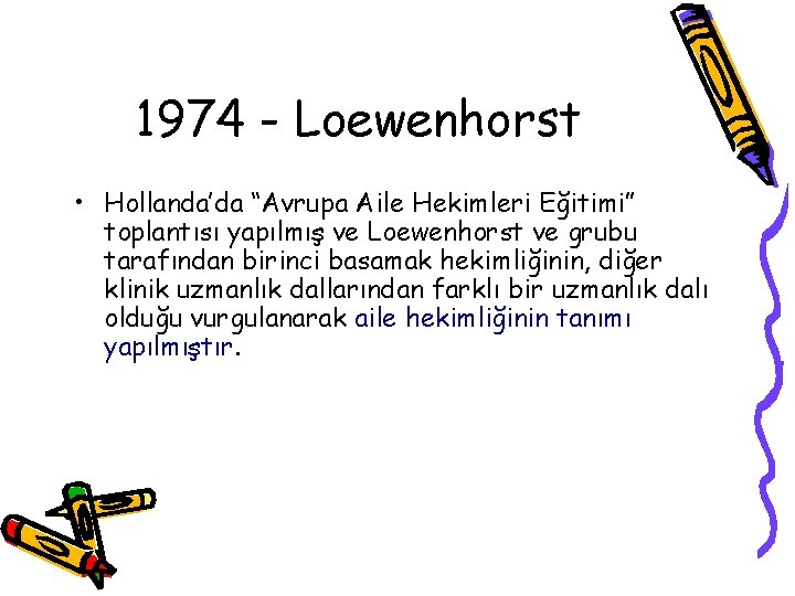 1974 - Loewenhorst • Hollanda’da “Avrupa Aile Hekimleri Eğitimi” toplantısı yapılmış ve Loewenhorst ve