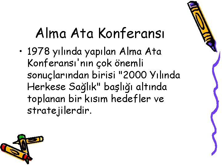 Alma Ata Konferansı • 1978 yılında yapılan Alma Ata Konferansı'nın çok önemli sonuçlarından birisi