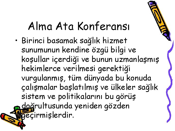 Alma Ata Konferansı • Birinci basamak sağlık hizmet sunumunun kendine özgü bilgi ve koşullar