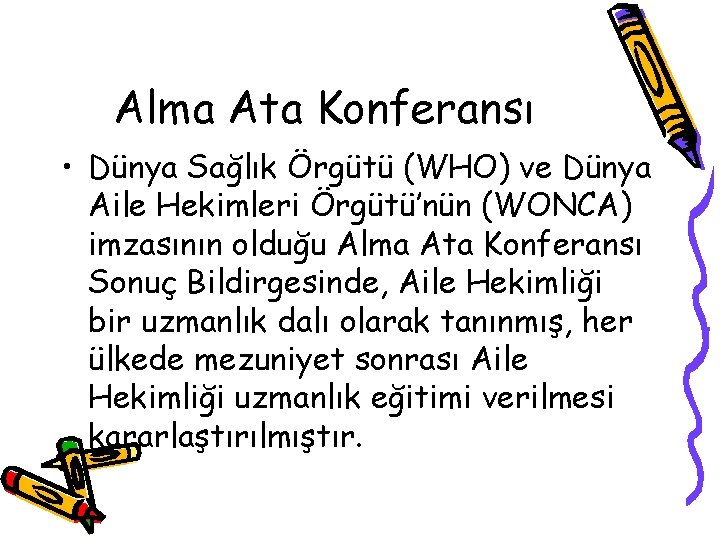 Alma Ata Konferansı • Dünya Sağlık Örgütü (WHO) ve Dünya Aile Hekimleri Örgütü’nün (WONCA)