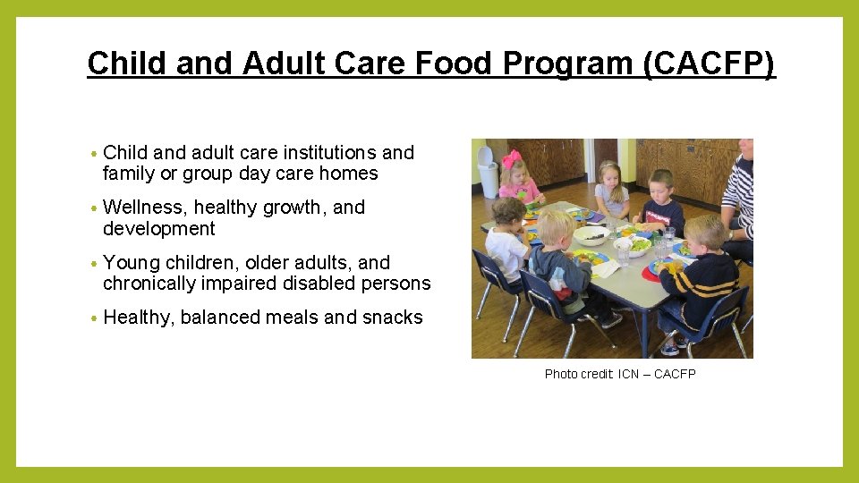 Child and Adult Care Food Program (CACFP) • Child and adult care institutions and