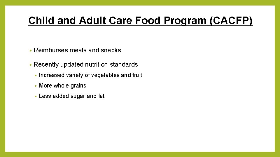 Child and Adult Care Food Program (CACFP) • Reimburses meals and snacks • Recently
