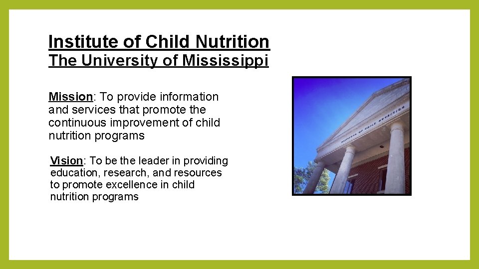 Institute of Child Nutrition The University of Mississippi Mission: To provide information and services