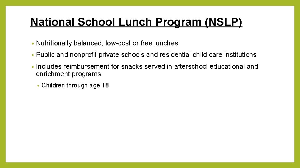 National School Lunch Program (NSLP) • Nutritionally balanced, low-cost or free lunches • Public