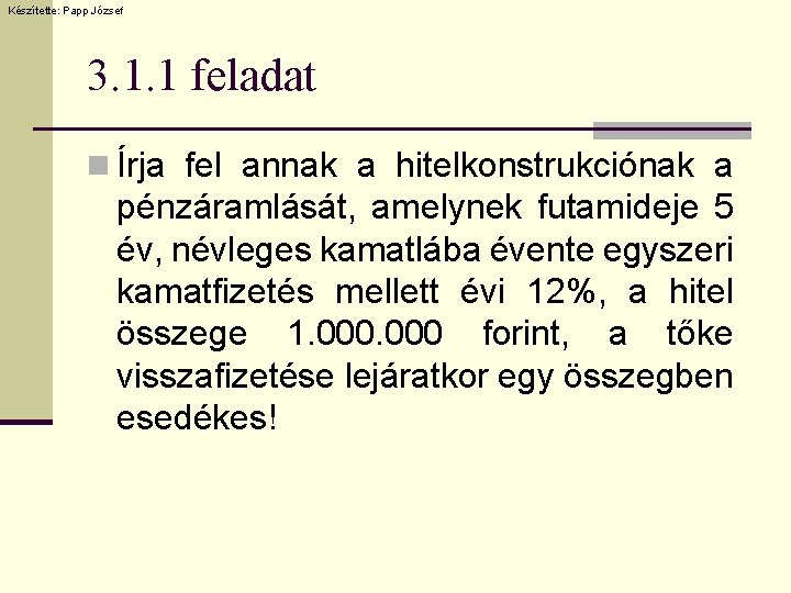 Készítette: Papp József 3. 1. 1 feladat n Írja fel annak a hitelkonstrukciónak a