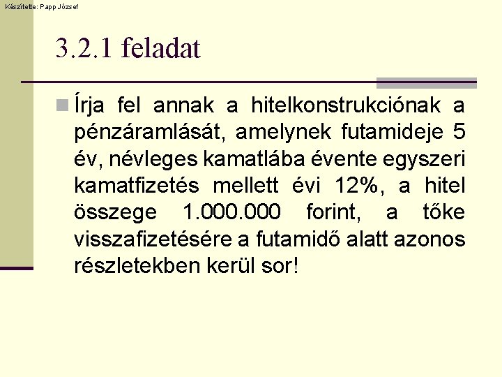 Készítette: Papp József 3. 2. 1 feladat n Írja fel annak a hitelkonstrukciónak a